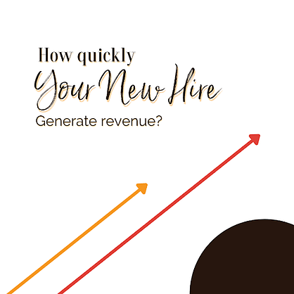 how quickly your new hire generate revenue?