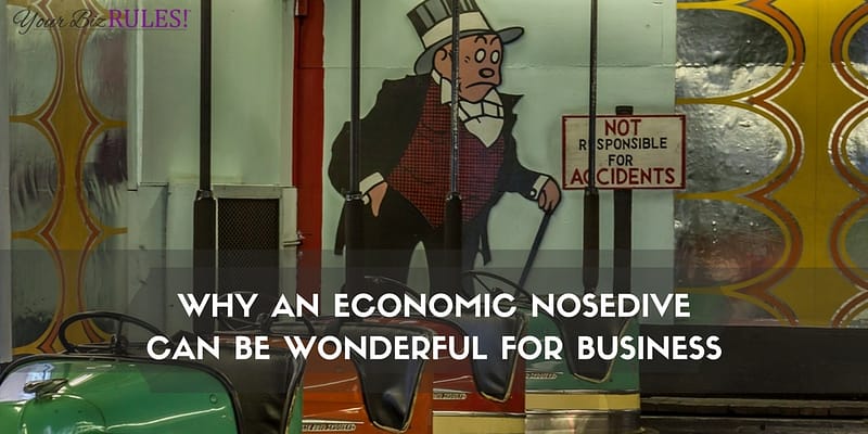 economic nosedive can be wonderful for business