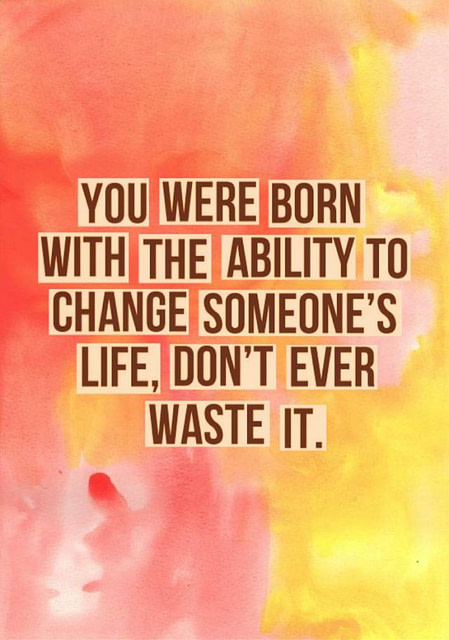 change someones life