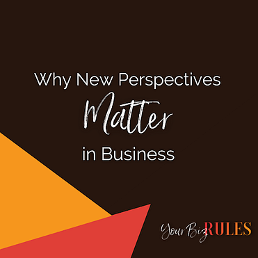 Why New Perspectives Matter in Business Why New Perspectives Matter in Business