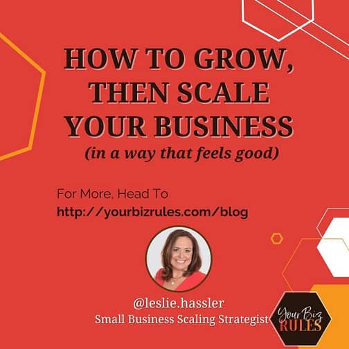 How To Grow, Then Scale Your Business in A Way That Feels Good & Does Just That (1)